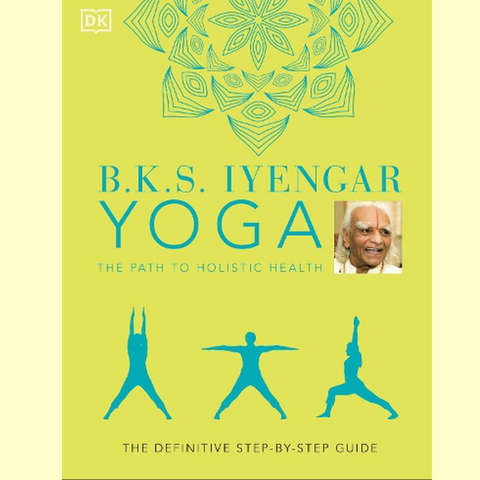 B.K.S. Iyengar Yoga - The Path to Holistic Health