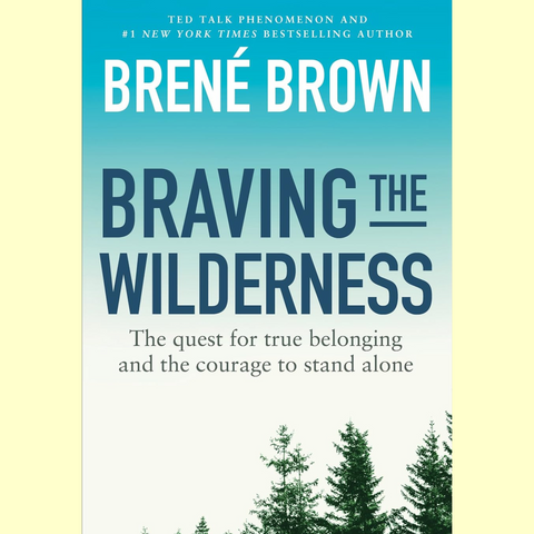 Braving the Wilderness - The quest for true belonging + the courage to stand alone