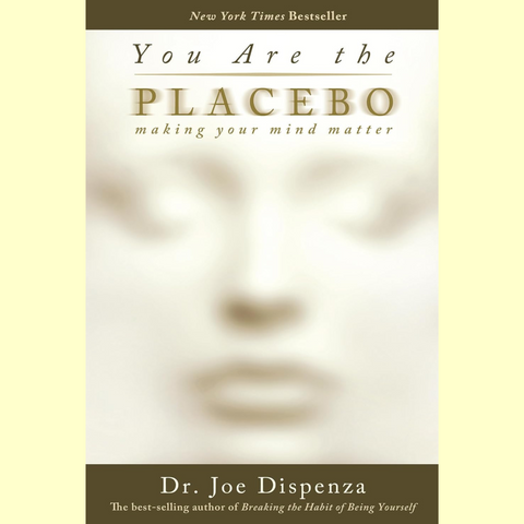 You are the Placebo - Making Your Mind Matter - Joe Dispenza